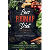 Low Fodmap Diet: For Beginners - Discover The Proven Soothing Recipes For Fast IBS relief, Digestive Disorders, Bloat Problems, Elimination Diet Cookb - Paperback