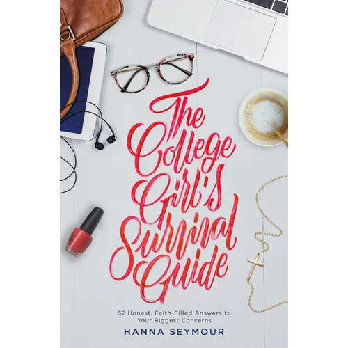The College Girl's Survival Guide: 52 Honest, Faith-Filled Answers to Your Biggest Concerns - Paperback