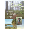Hiking the Florida Trail: 1,100 Miles, 78 Days, Two Pairs of Boots, and One Heck of an Adventure - Paperback