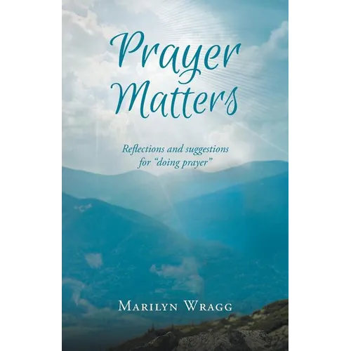 Prayer Matters: reflections and suggestions for "doing prayer" - Paperback