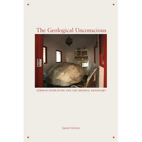 The Geological Unconscious: German Literature and the Mineral Imaginary - Paperback