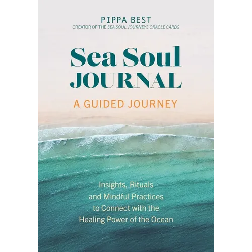 Sea Soul Journal - A Guided Journey: Insights, Rituals and Mindful Practices to Connect with the Healing Power of the Ocean - Paperback