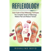 Reflexology: Quick Guide to Easy Reflexology Techniques (The Complete Guide to Reflexology Relieve Pain and Reduce Tension) - Paperback