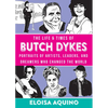 The Life & Times of Butch Dykes: Portraits of Artists, Leaders, and Dreamers Who Changed the World - Hardcover