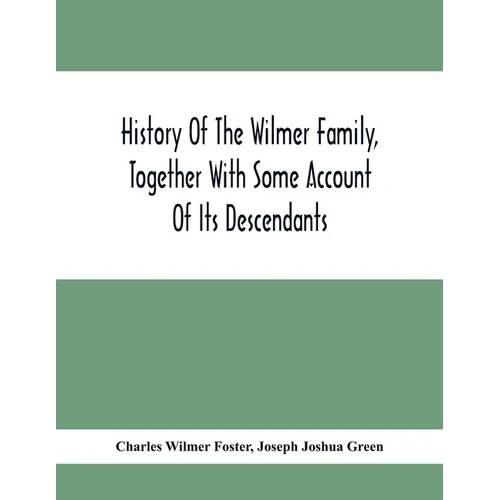 History Of The Wilmer Family, Together With Some Account Of Its Descendants - Paperback