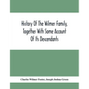 History Of The Wilmer Family, Together With Some Account Of Its Descendants - Paperback