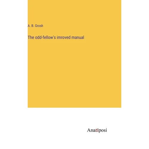 The odd-fellow's imroved manual - Hardcover