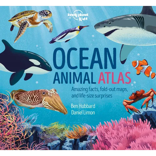 Lonely Planet Kids Ocean Animal Atlas: Amazing Facts & Fold Out Maps Meet Ferocious Sharks, Giant Whales & Tropical Fish Packed with Beautiful Illustr - Hardcover