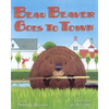 Beau Beaver Goes to Town - Hardcover