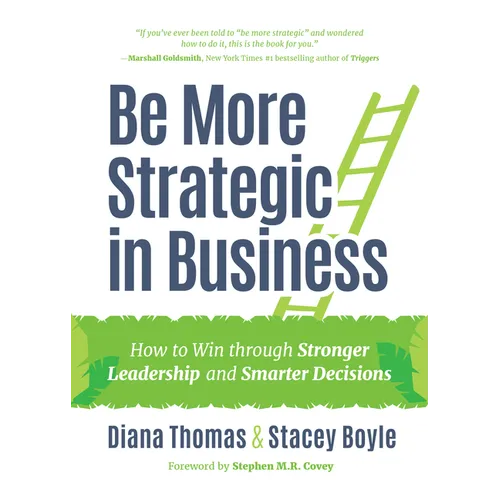 Be More Strategic in Business: How to Win Through Stronger Leadership and Smarter Decisions (Strategic Leadership, Women in Business, Strategic Visio - Hardcover