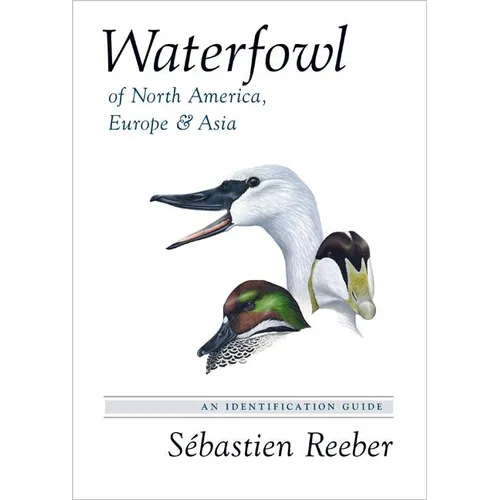 Waterfowl of North America, Europe, and Asia: An Identification Guide - Hardcover