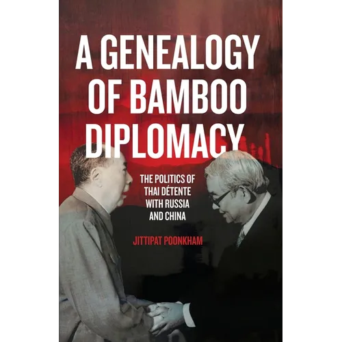 A Genealogy of Bamboo Diplomacy: The Politics of Thai Détente with Russia and China - Paperback