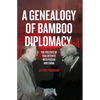 A Genealogy of Bamboo Diplomacy: The Politics of Thai Détente with Russia and China - Paperback