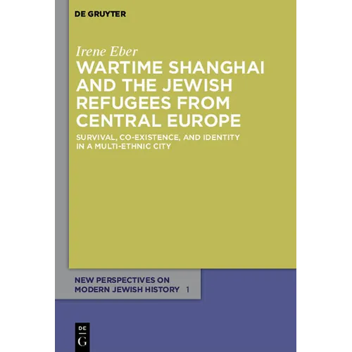Wartime Shanghai and the Jewish Refugees from Central Europe: Survival, Co-Existence, and Identity in a Multi-Ethnic City - Paperback