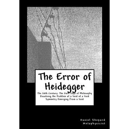 The Error of Heidegger: Resolving the Problem of a Void of a Void - Paperback