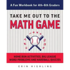 Take Me Out to the Math Game: Home Run Activities, Big League Word Problems and Hard Ball Quizzes--A Fun Workbook for 4-6th Graders - Paperback