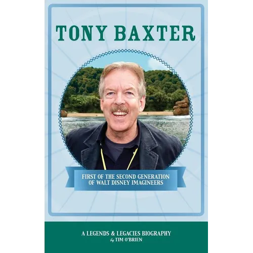 Tony Baxter: First of the Second Generation of Walt Disney Imagineers - Paperback
