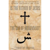 Is the Father of Jesus the God of Muhammad?: Understanding the Differences Between Christianity and Islam - Paperback