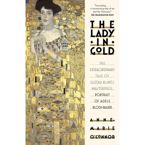 The Lady in Gold: The Extraordinary Tale of Gustav Klimt's Masterpiece, Portrait of Adele Bloch-Bauer - Paperback