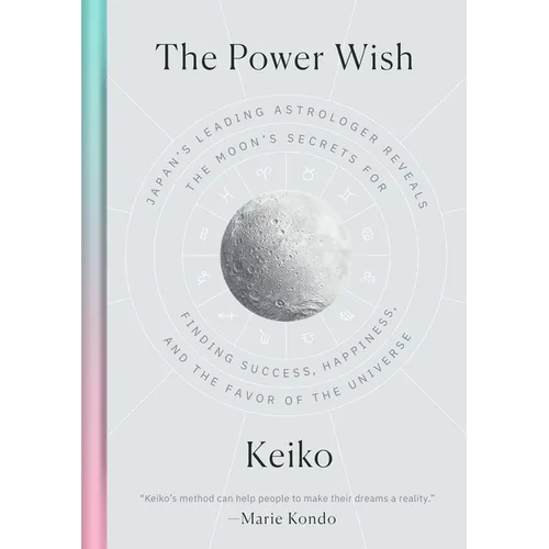 The Power Wish: Japan's Leading Astrologer Reveals the Moon's Secrets for Finding Success, Happiness, and the Favor of the Universe - Hardcover