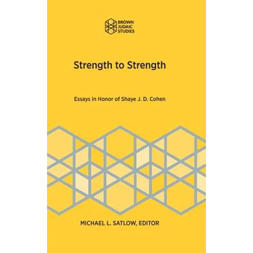 Strength to Strength: Essays in Honor of Shaye J. D. Cohen - Hardcover