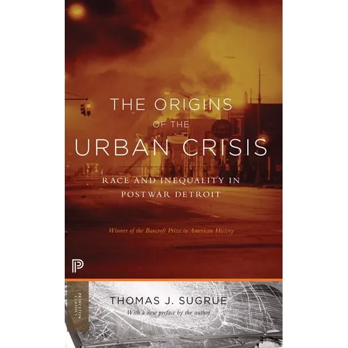 The Origins of the Urban Crisis: Race and Inequality in Postwar Detroit - Updated Edition - Paperback