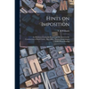 Hints on Imposition [microform]: an Illustrated Guide for Printer and Pressmen in the Construction of Book Forms: Also Other Matters Pertaining to Let - Paperback