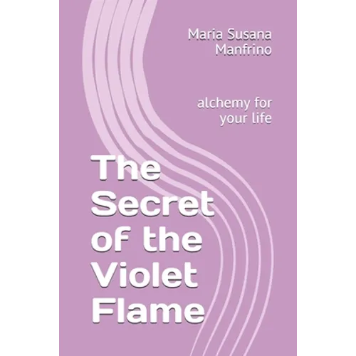 The Secret of the Violet Flame: alchemy for your life - Paperback