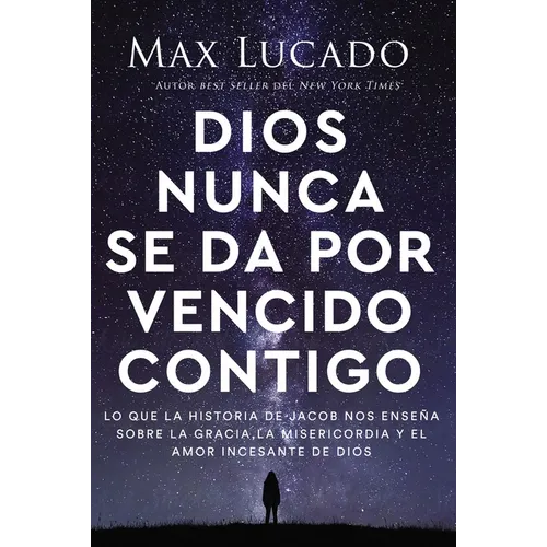 Dios Nunca Se Da Por Vencido Contigo: Lo Que La Historia de Jacob Nos Enseña Sobre La Gracia, La Misericordia Y El Amor Incesante de Dios - Paperback