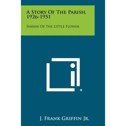 A Story of the Parish, 1926-1951: Shrine of the Little Flower - Paperback