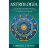 Astrología: Lo que necesita saber sobre los 12 signos del Zodiaco, las cartas del tarot, la numerología y el despertar de la kundalini - Hardcover