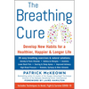 The Breathing Cure: Develop New Habits for a Healthier, Happier, and Longer Life with a Foreword by Laird Hamilton - Hardcover