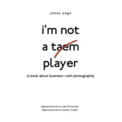 I'M Not a Taem Player: (A Book About Business-With Photographs) - Paperback