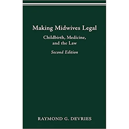 Making Midwives Legal: Childbirth, Medicine, and the Law, Second Edition - Paperback