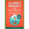 10-Minute Mindfulness for Busy Women: How to Live Stress-Free, Eliminate Negative Thoughts, Anxieties & Worries - Paperback