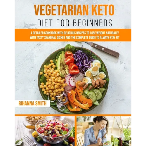 Vegetarian Keto Diet For Beginners: A Detailed Cookbook with Delicious Recipes to Lose Weight Naturally with Tasty Seasonal Dishes and the Complete Gu - Paperback