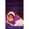 Renounce It Now!: Overcome Brainwashing, Spiritual Manipulation and Witchcraft, Today! - Paperback