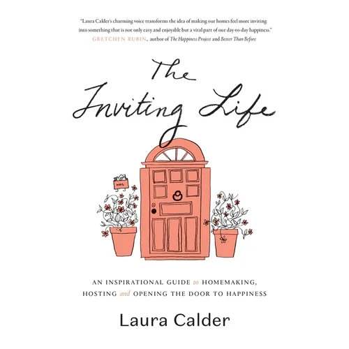 The Inviting Life: An Inspirational Guide to Homemaking, Hosting and Opening the Door to Happiness - Hardcover