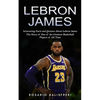 Lebron James: Interesting Facts and Quizzes About Lebron James (The Story of One of the Greatest Basketball Players of All Time) - Paperback