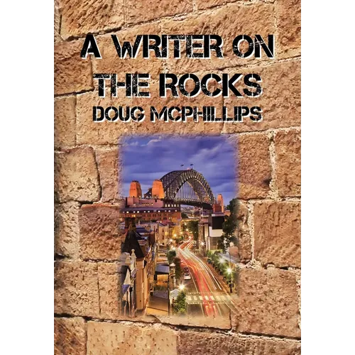 A Writer on the Rocks: Hilarious Bar Tales from Sydney's Wild Side - Memoirs of a Wayward Youth in 1960s The Rocks - Paperback