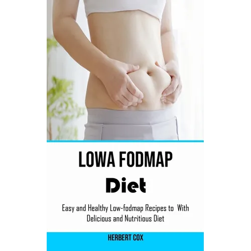 Low Fodmap Diet: Easy and Healthy Low-fodmap Recipes to With Delicious and Nutritious Diet - Paperback