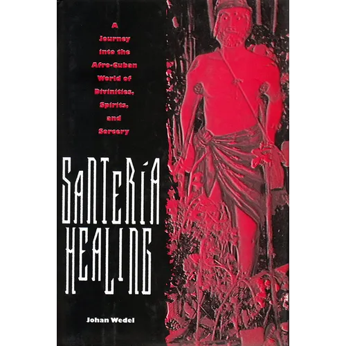 Santeria Healing: A Journey Into the Afro-Cuban World of Divinities, Spirits, and Sorcery - Paperback