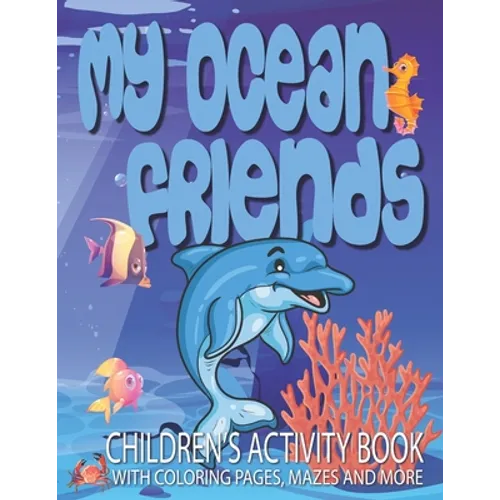 My Ocean Friends - Children's Activity Book with Coloring Pages, Mazes and More: Kids Coloring Activity Book for Kids 4 to 8 years old with 42 illustr - Paperback