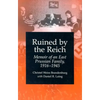Ruined by the Reich: Memoir of an East Prussian Family, 1916-1945 - Paperback
