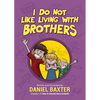 I Do Not Like Living with Brothers: The Ups and Downs of Growing Up with Siblings (Kindness Book for Children, Empathy for Kids, Importance of Family, - Hardcover