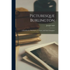 Picturesque Burlington: a Handbook of Burlington, Vermont, and Lake Champlain - Paperback