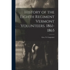 History of the Eighth Regiment Vermont Volunteers. 1861-1865 - Paperback