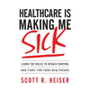 Healthcare Is Making Me Sick: Learn the Rules to Regain Control and Fight for Your Healthcare - Paperback