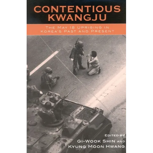 Contentious Kwangju: The May 18 Uprising in Korea's Past and Present - Paperback