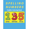 Spelling Numbers Toddler Coloring Book: spelling practice coloring book - Paperback